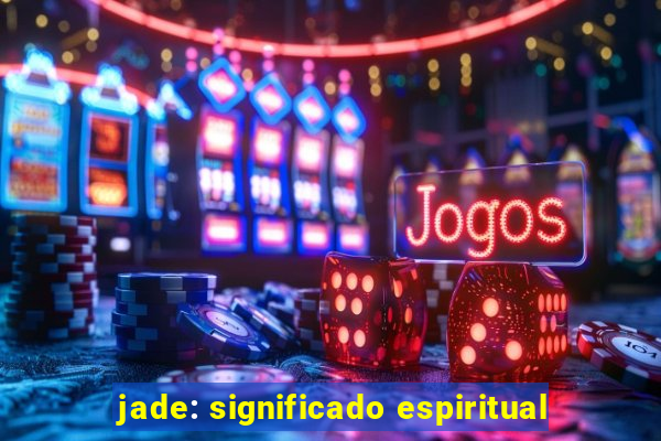 jade: significado espiritual